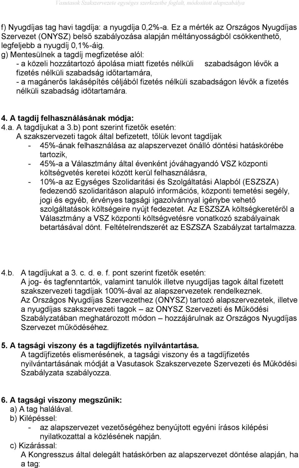 nélküli szabadságon lévők a fizetés nélküli szabadság időtartamára. 4. A tagdíj felhasználásának módja: 4.a. A tagdíjukat a 3.