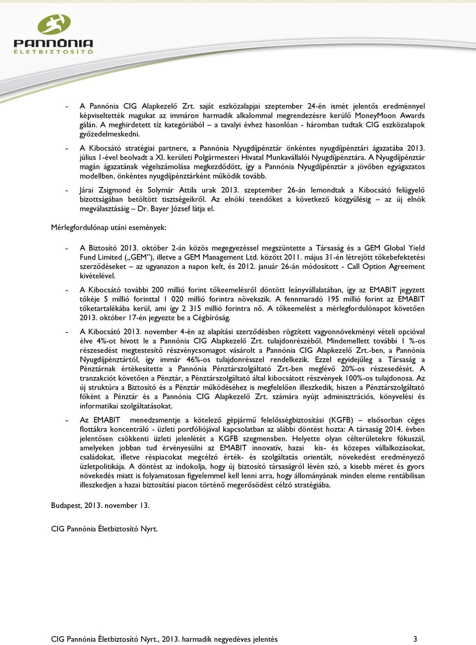 - A Kibocsátó stratégiai partnere, a Pannónia Nyugdíjpénztár önkéntes nyugdíjpénztári ágazatába 2013. július 1-ével beolvadt a XI. kerületi Polgármesteri Hivatal Munkavállalói Nyugdíjpénztára.