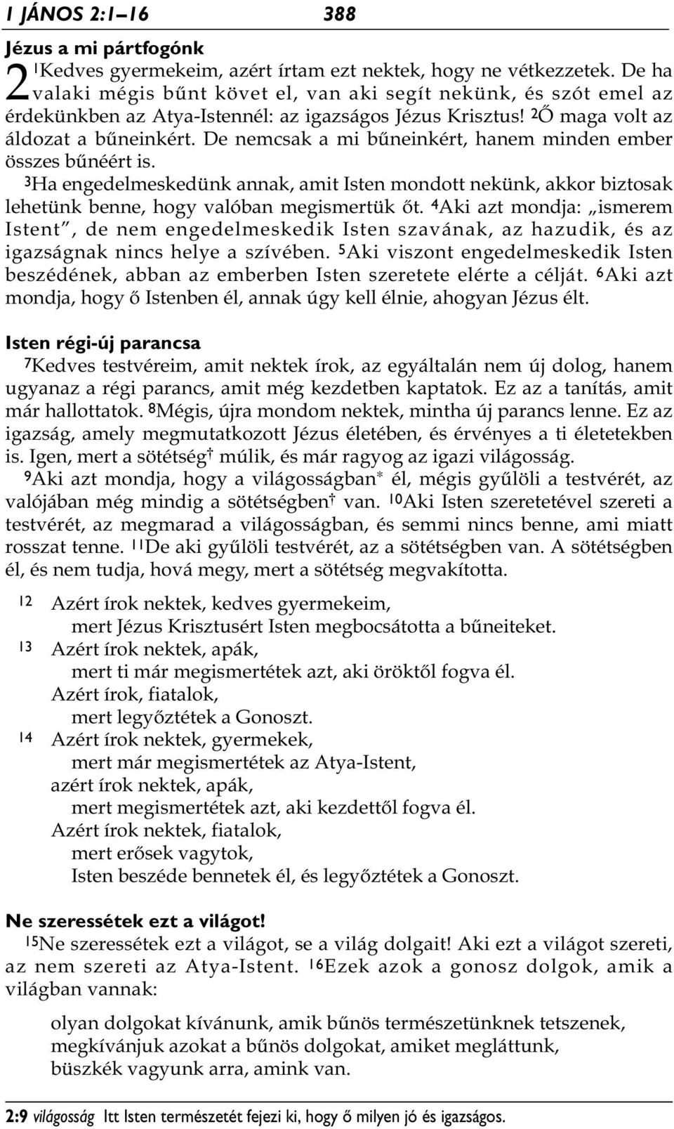 De nemcsak a mi bűneinkért, hanem minden ember összes bűnéért is. 3Ha engedelmeskedünk annak, amit Isten mondott nekünk, akkor biztosak lehetünk benne, hogy valóban megismertük őt.