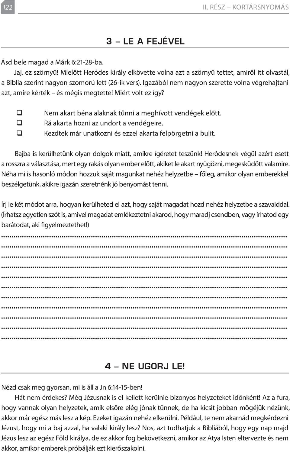 Igazából nem nagyon szerette volna végrehajtani azt, amire kérték és mégis megtette! Miért volt ez így? Nem akart béna alaknak tűnni a meghívott vendégek előtt. Rá akarta hozni az undort a vendégeire.