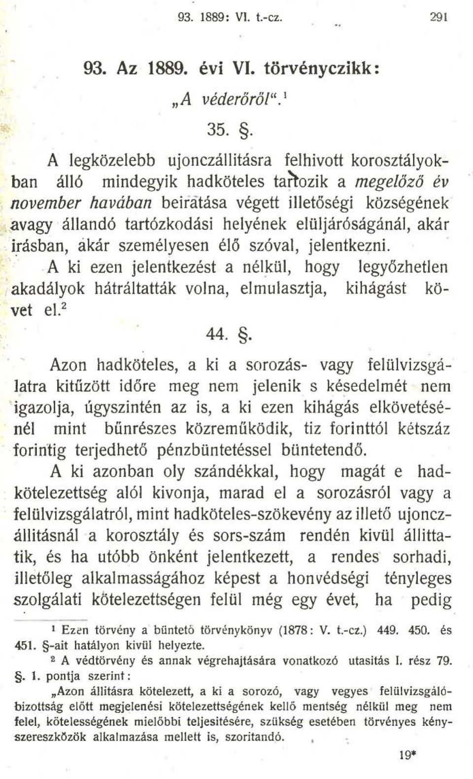 A ki ezen jelentkezést a nélkül, hogy legyőzhetlen akadályok hátráltatták volna, elmulasztja, kihágást követ e1. 2 44.