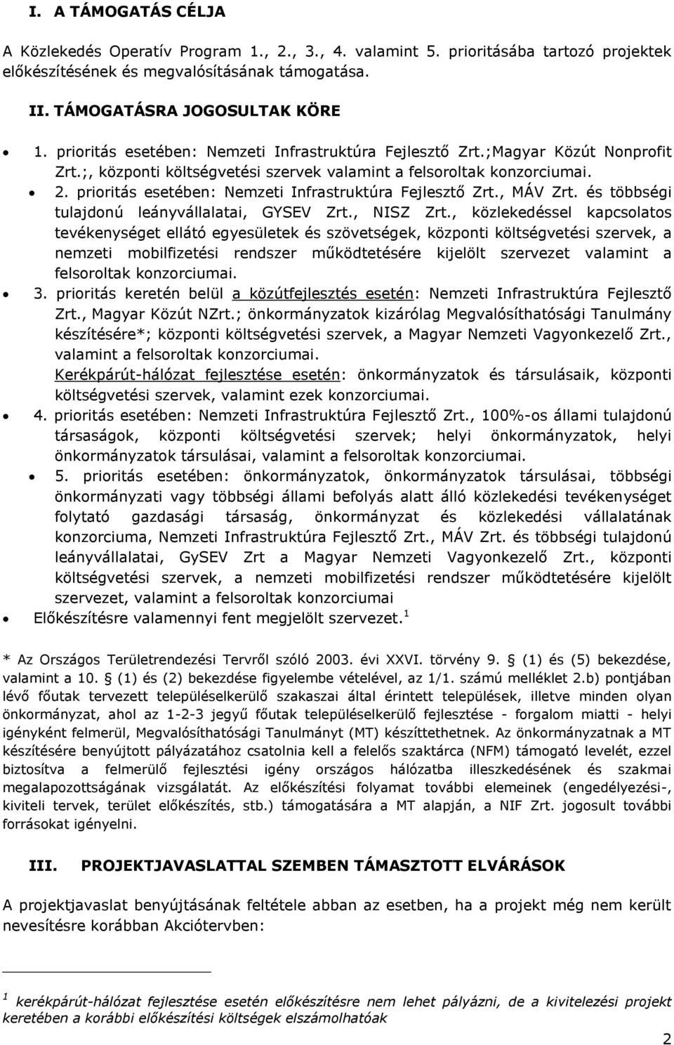 prioritás esetében: Nemzeti Infrastruktúra Fejlesztő Zrt., MÁV Zrt. és többségi tulajdonú leányvállalatai, GYSEV Zrt., NISZ Zrt.