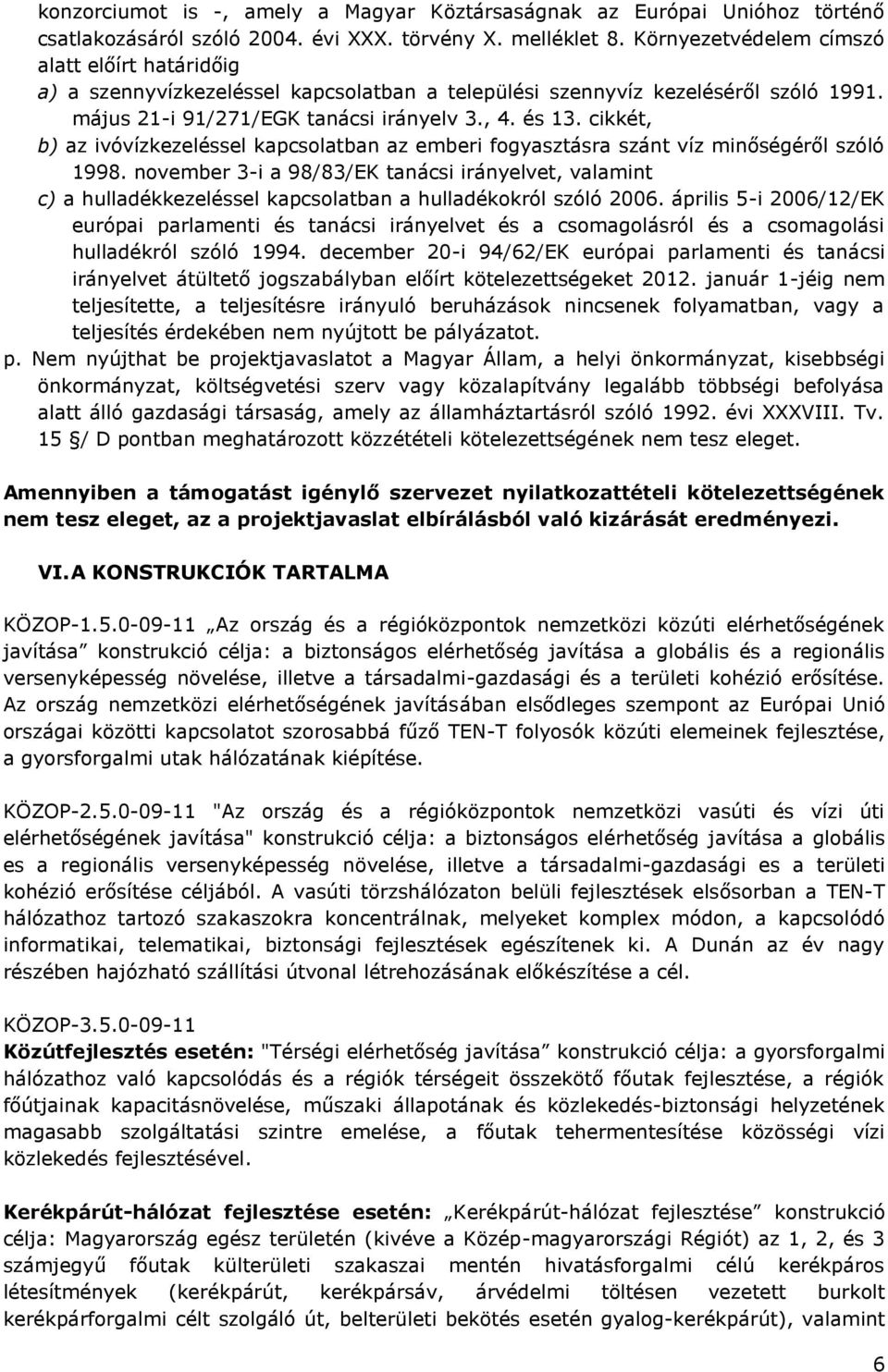 cikkét, b) az ivóvízkezeléssel kapcsolatban az emberi fogyasztásra szánt víz minőségéről szóló 1998.