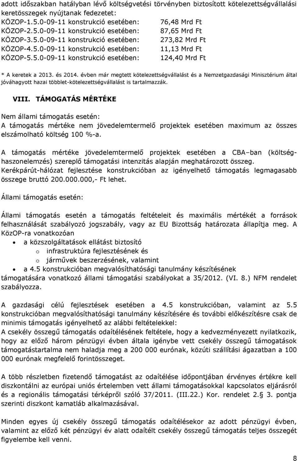 évben már megtett kötelezettségvállalást és a Nemzetgazdasági Minisztérium által jóváhagyott hazai többlet-kötelezettségvállalást is tartalmazzák. VIII.