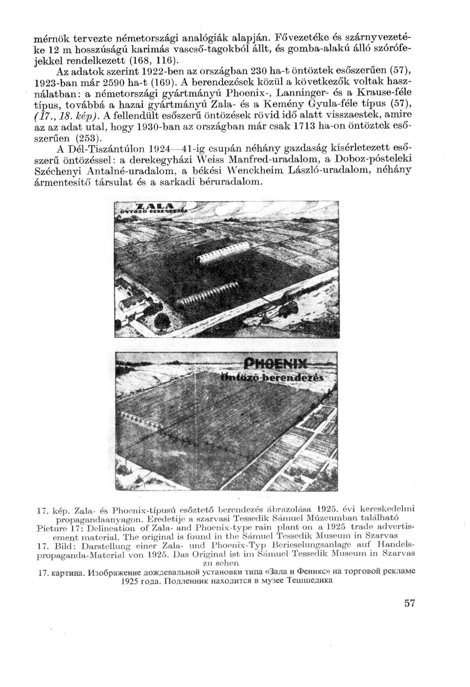 A berendezések közül a következők voltak hasz nálatban: a németországi gyártmányú Phoenix-, Lanninger- és a Krause-féle típus, továbbá a hazai gyártmányú Zala- és a Kemény Gyula-féle típus (57), (17.