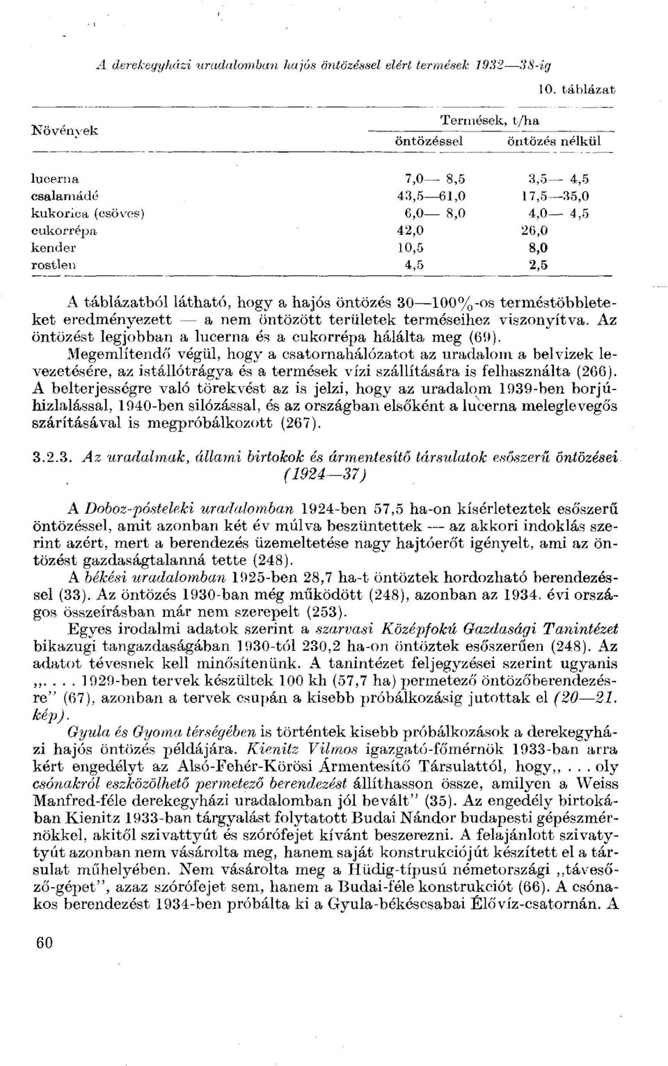 A táblázatból látható, hogy a hajós öntözés 30 100%-os terméstöbbleteket eredményezett a nem öntözött területek terméseihez viszonyítva.