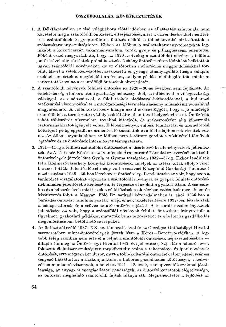 gyepterületek öntözés nélkül is többé-kevésbé biztosították a szálastakarmány-s'íükségletet.
