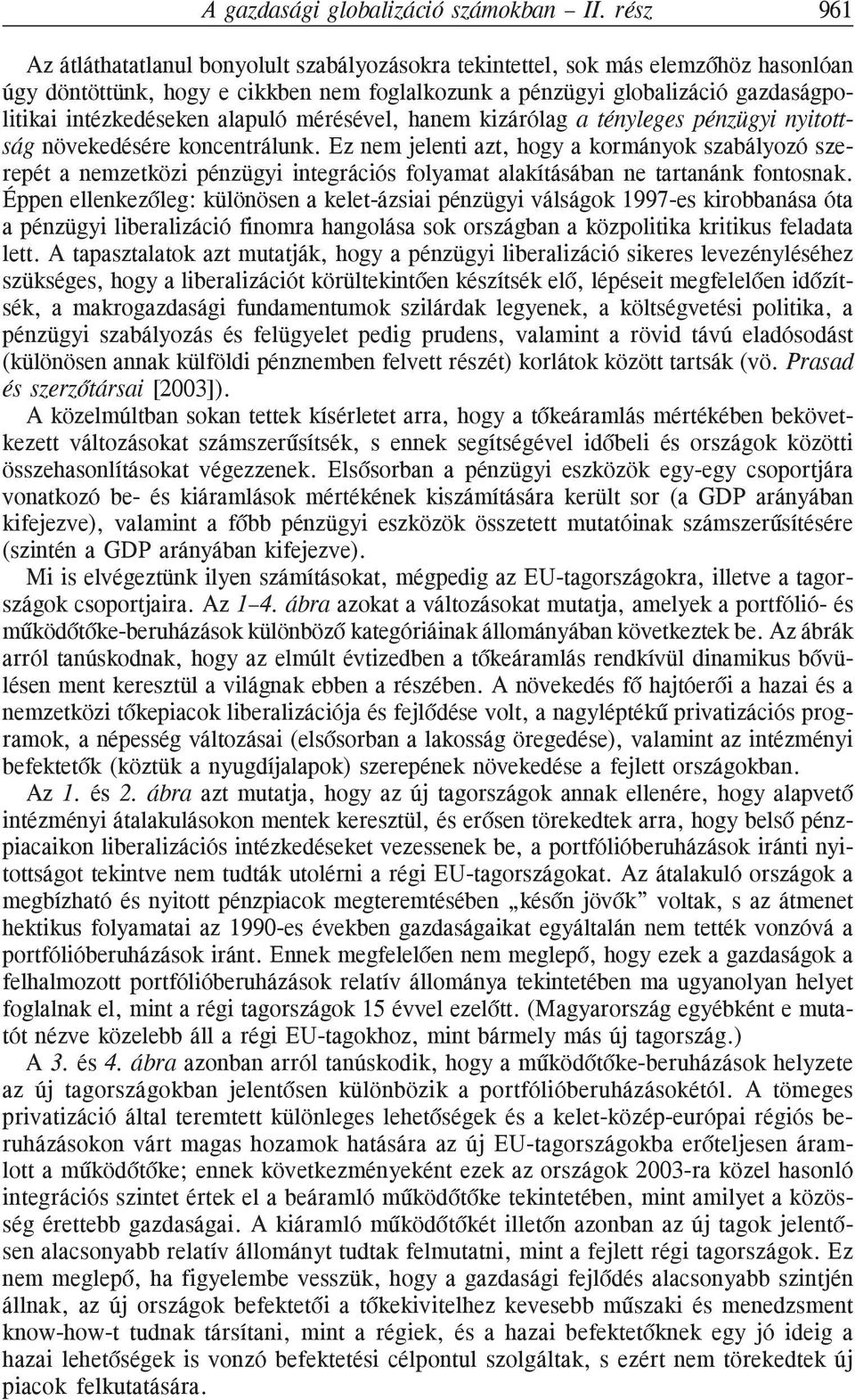 alapuló mérésével, hanem kizárólag a tényleges pénzügyi nyitottság növekedésére koncentrálunk.