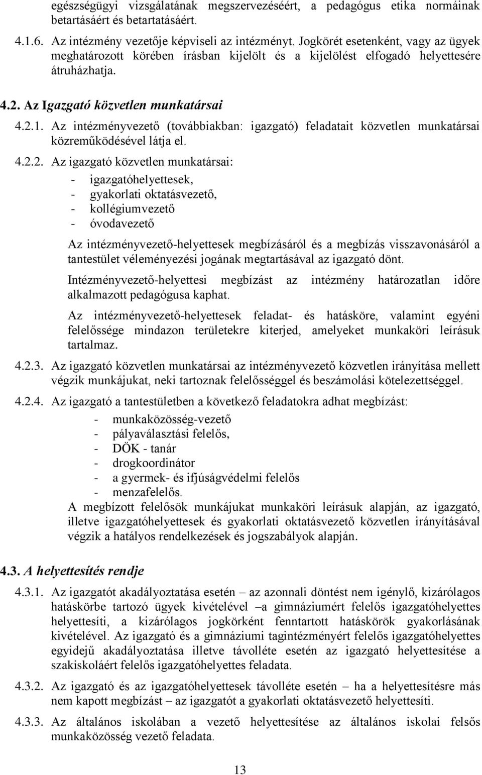 Az intézményvezető (továbbiakban: igazgató) feladatait közvetlen munkatársai közreműködésével látja el. 4.2.