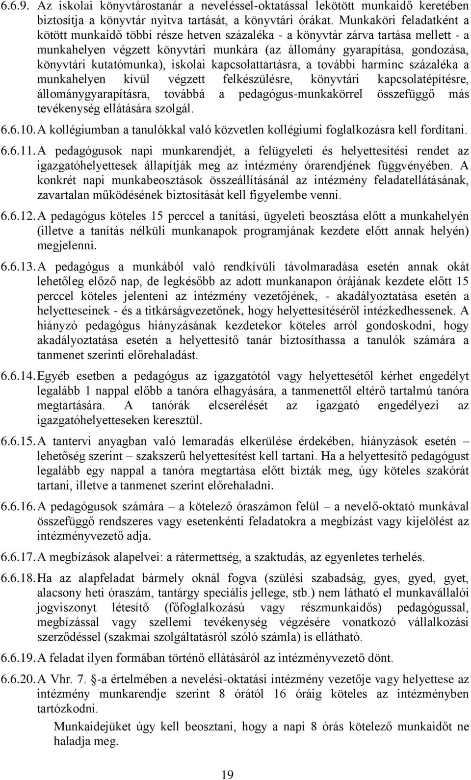 kutatómunka), iskolai kapcsolattartásra, a további harminc százaléka a munkahelyen kívül végzett felkészülésre, könyvtári kapcsolatépítésre, állománygyarapításra, továbbá a pedagógus-munkakörrel