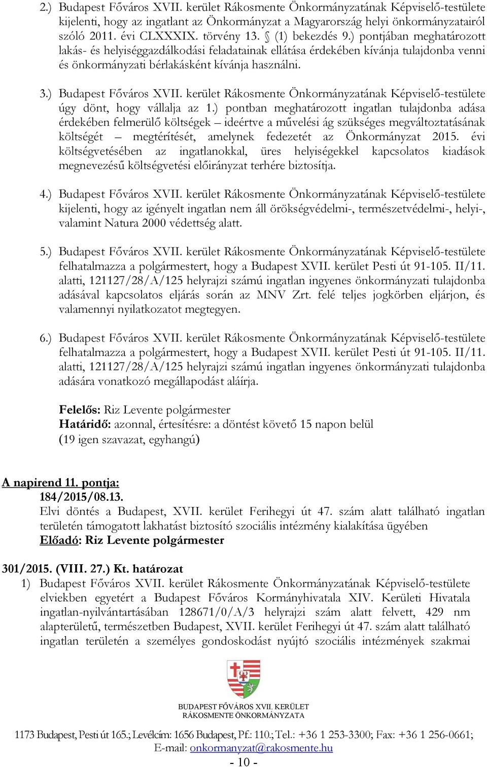 ) Budapest Főváros XVII. kerület Rákosmente Önkormányzatának Képviselő-testülete úgy dönt, hogy vállalja az 1.