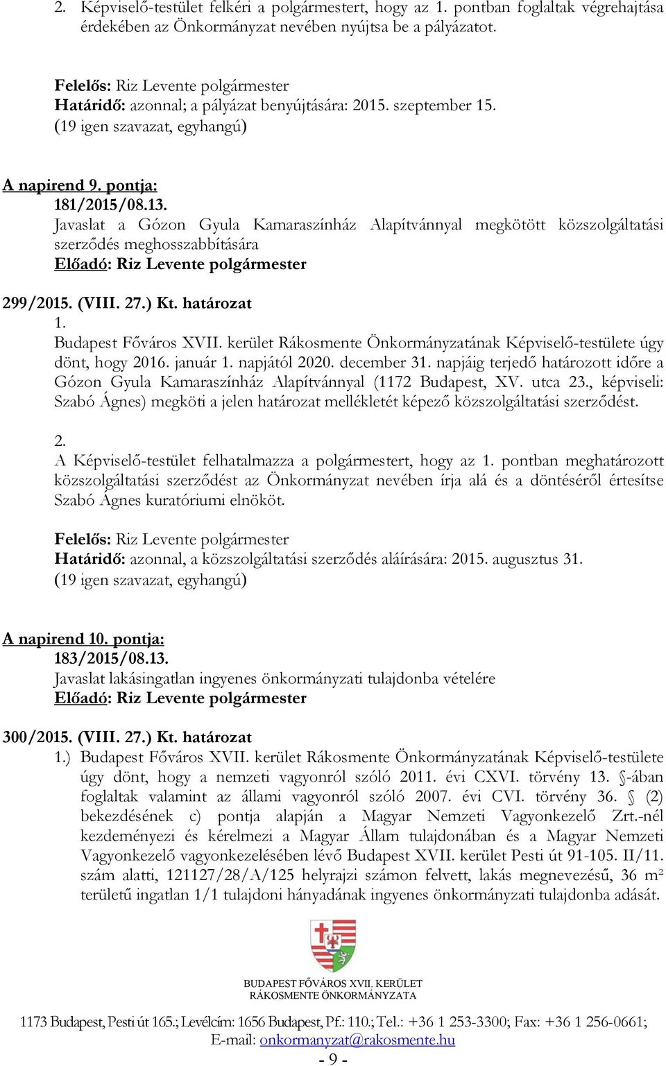 Budapest Főváros XVII. kerület Rákosmente Önkormányzatának Képviselő-testülete úgy dönt, hogy 2016. január 1. napjától 2020. december 31.