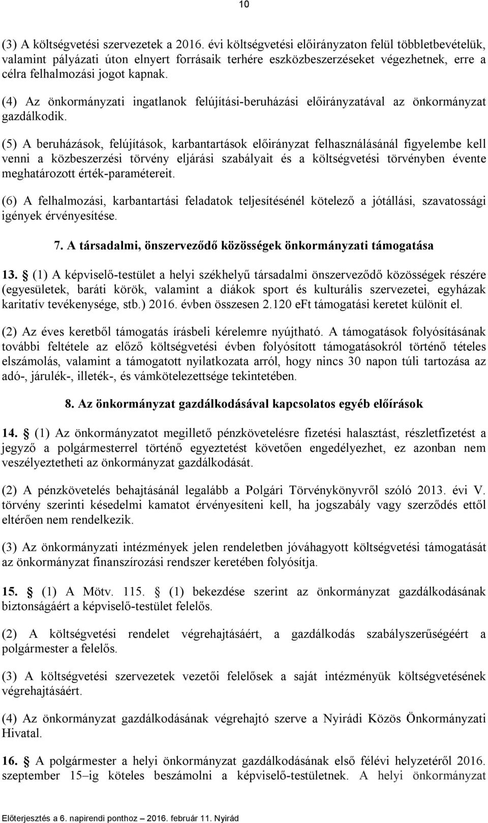 (4) Az önkormányzati ingatlanok felújítási-beruházási előirányzatával az önkormányzat gazdálkodik.