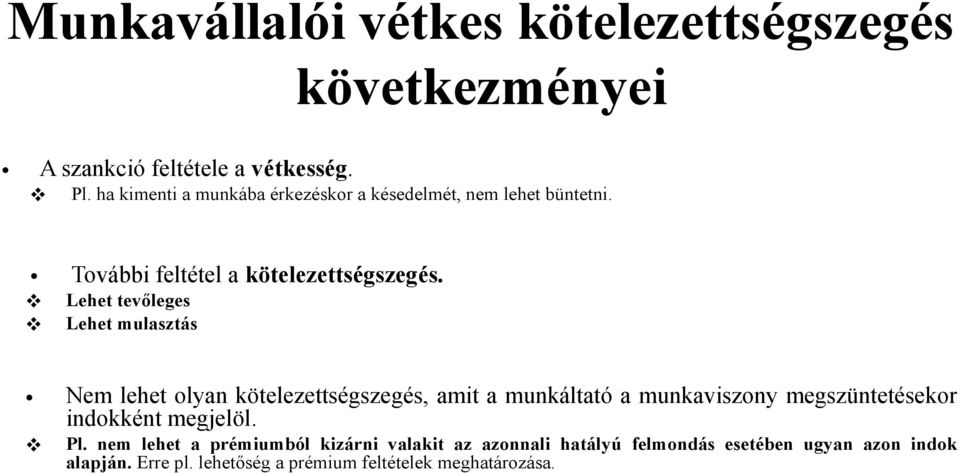 Lehet tevőleges Lehet mulasztás Nem lehet olyan kötelezettségszegés, amit a munkáltató a munkaviszony megszüntetésekor