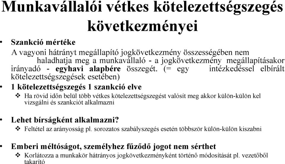 (= egy intézkedéssel elbírált kötelezettségszegések esetében) 1 kötelezettségszegés 1 szankció elve Ha rövid időn belül több vétkes kötelezettségszegést valósít meg akkor külön-külön