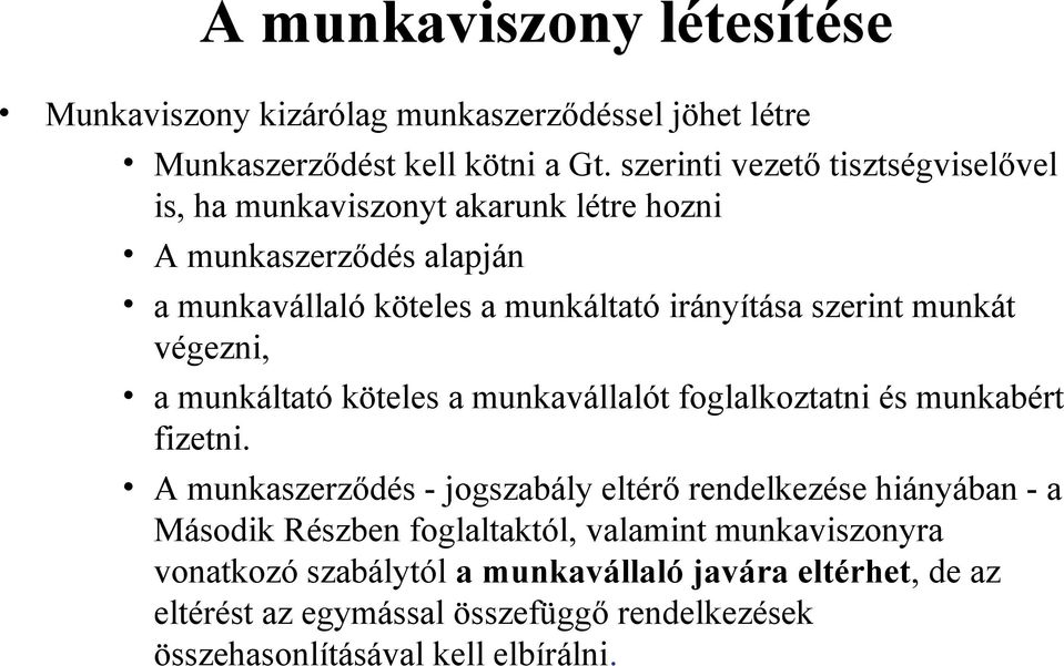 szerint munkát végezni, a munkáltató köteles a munkavállalót foglalkoztatni és munkabért fizetni.