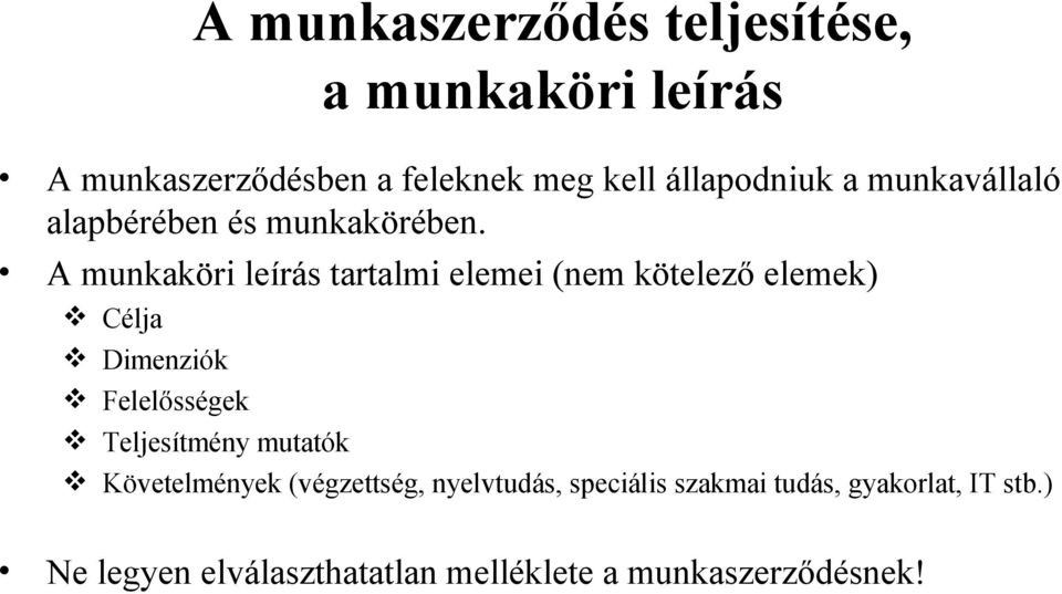 A munkaköri leírás tartalmi elemei (nem kötelező elemek) Célja Dimenziók Felelősségek Teljesítmény