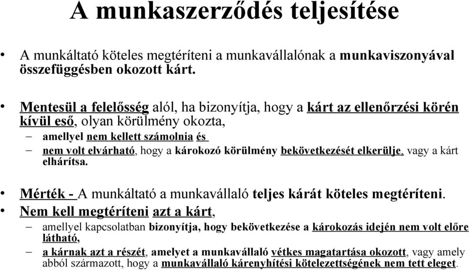 körülmény bekövetkezését elkerülje, vagy a kárt elhárítsa. Mérték - A munkáltató a munkavállaló teljes kárát köteles megtéríteni.