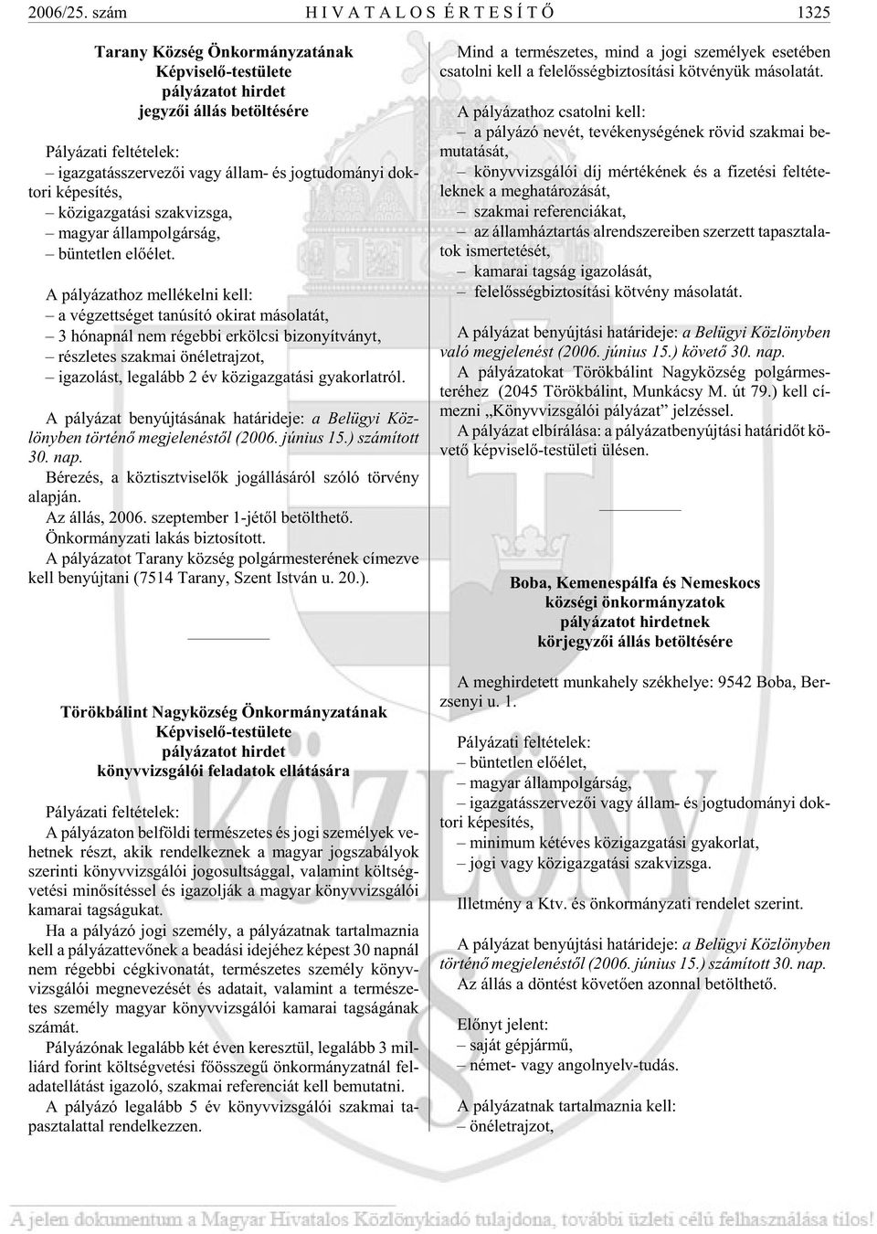 ve zõi vagy ál lam- és jog tu do má nyi dok - to ri ké pe sí tés, köz igaz ga tá si szak vizs ga, ma gyar ál lam pol gár ság, bün tet len elõ élet.