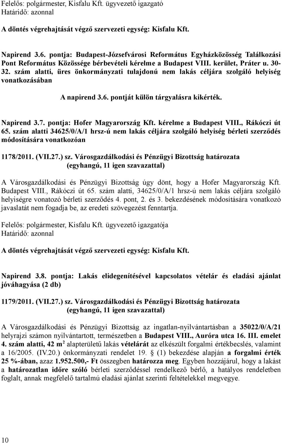 kérelme a Budapest VIII., Rákóczi út 65. szám alatti 34625/0/A/1 hrsz-ú nem lakás céljára szolgáló helyiség bérleti szerződés módosítására vonatkozóan 1178/2011. (VII.27.) sz.