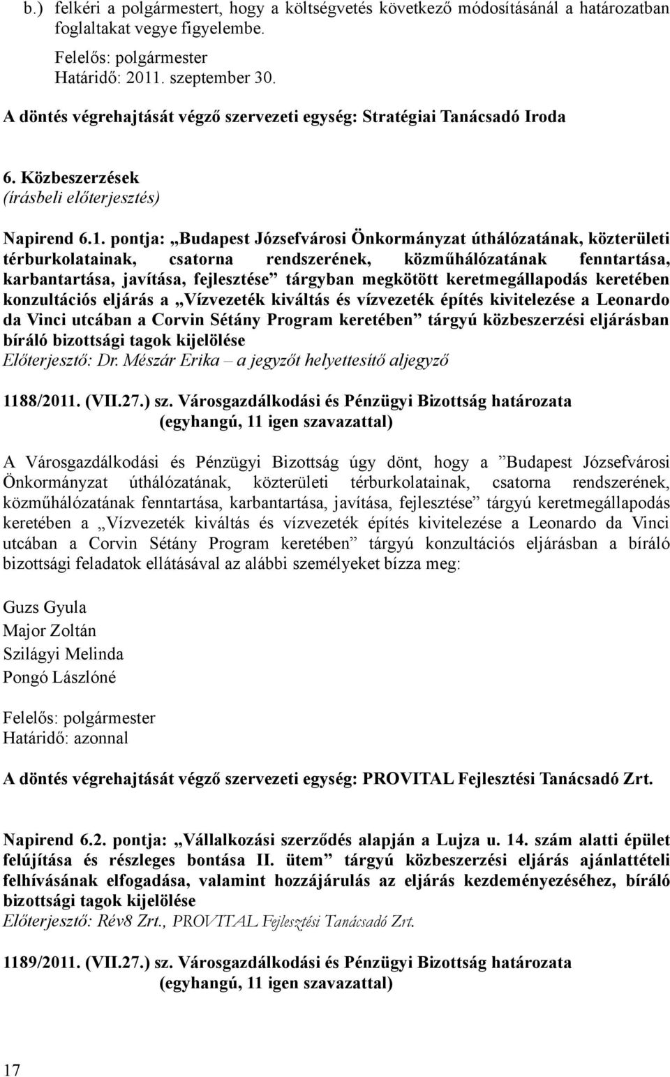 pontja: Budapest Józsefvárosi Önkormányzat úthálózatának, közterületi térburkolatainak, csatorna rendszerének, közműhálózatának fenntartása, karbantartása, javítása, fejlesztése tárgyban megkötött