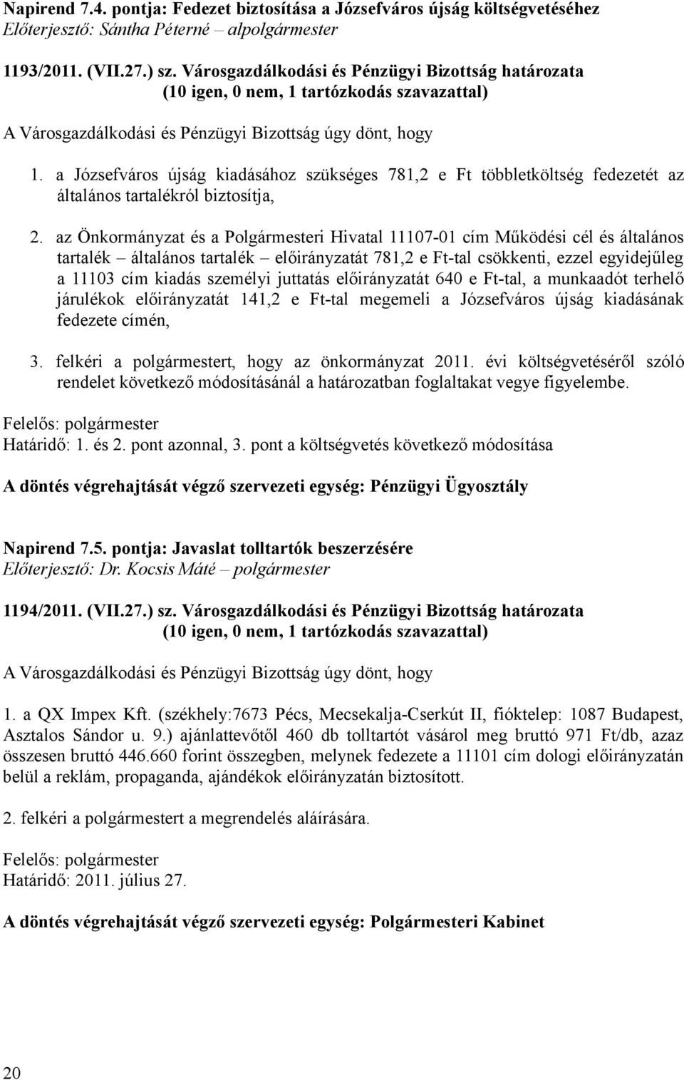 a Józsefváros újság kiadásához szükséges 781,2 e Ft többletköltség fedezetét az általános tartalékról biztosítja, 2.