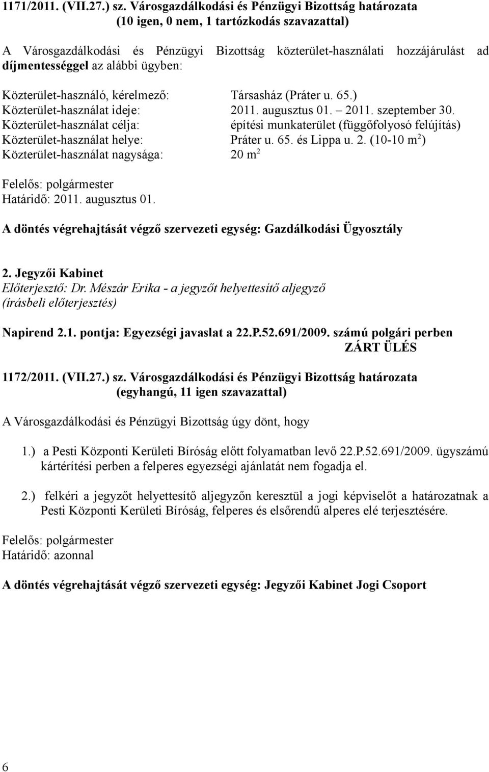 alábbi ügyben: Közterület-használó, kérelmező: Társasház (Práter u. 65.) Közterület-használat ideje: 2011. augusztus 01. 2011. szeptember 30.