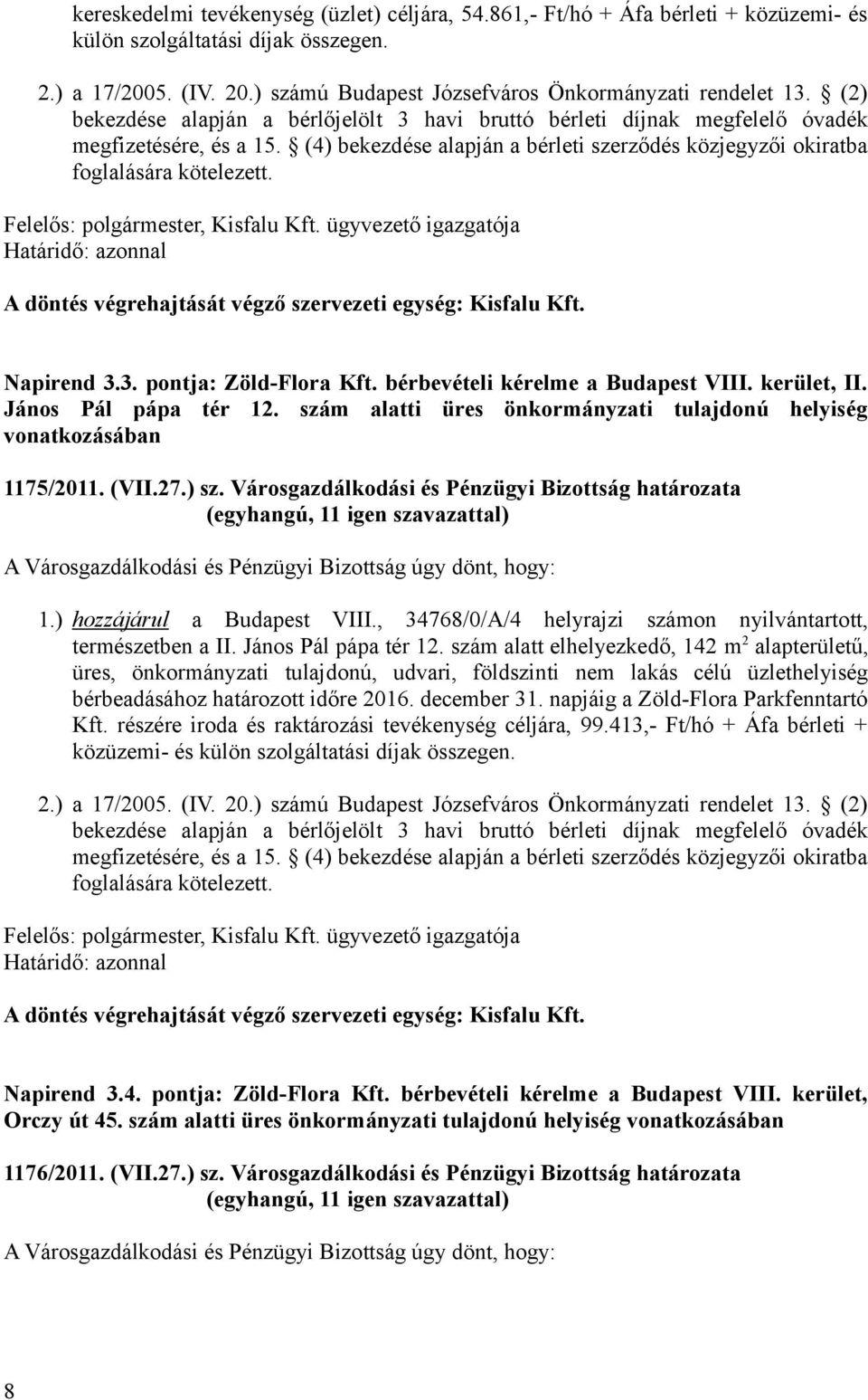 , Kisfalu Kft. ügyvezető igazgatója Napirend 3.3. pontja: Zöld-Flora Kft. bérbevételi kérelme a Budapest VIII. kerület, II. János Pál pápa tér 12.