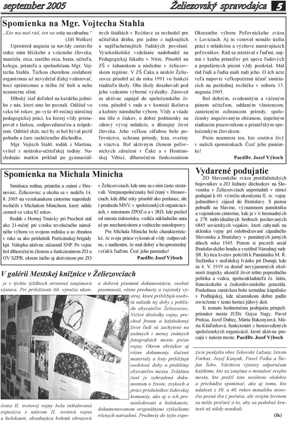 Rodák z Hornej Trnávky pri Prochoti stál ako 21-ročný pri vzniku revolučného národného výboru vo svojom rodisku a so zbraňou v ruke sa ako príslušník Partizánskej brigády kpt.