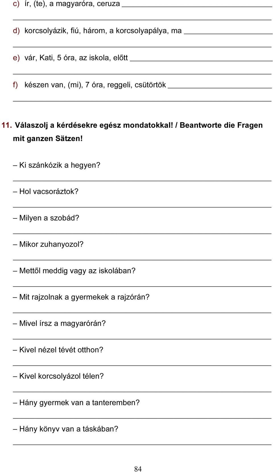 Ki szánkózik a hegyen? Hol vacsoráztok? Milyen a szobád? Mikor zuhanyozol? Mettől meddig vagy az iskolában?