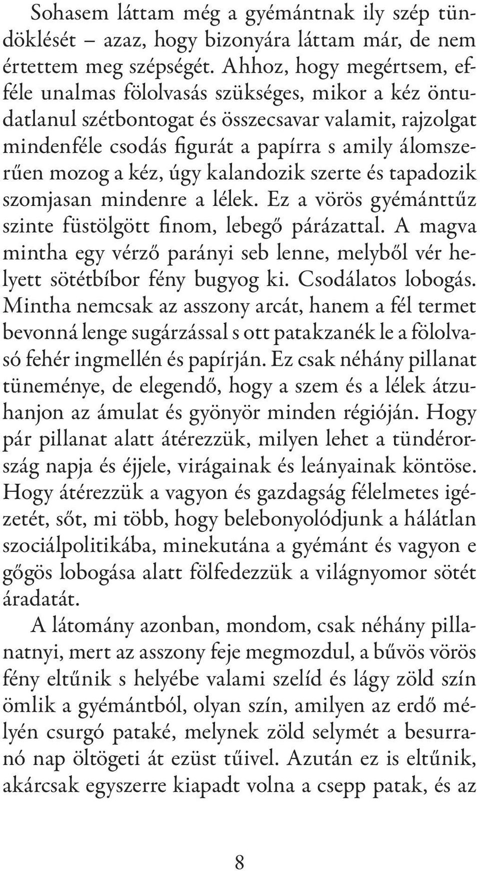 kéz, úgy kalandozik szerte és tapadozik szomjasan mindenre a lélek. Ez a vörös gyémánttűz szinte füstölgött finom, lebegő párázattal.