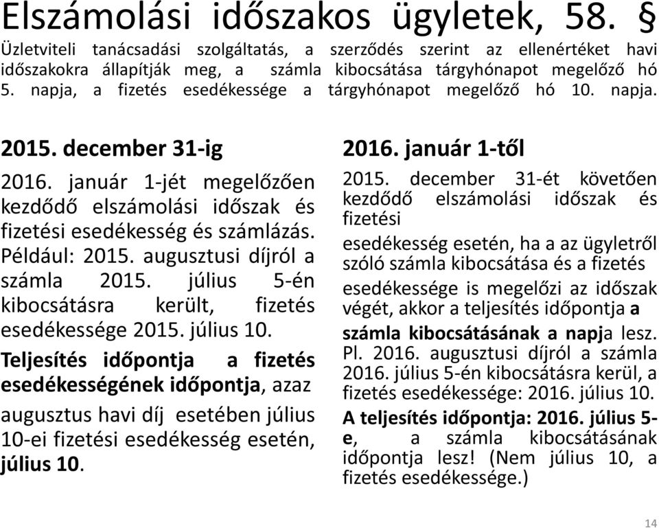 augusztusi díjról a számla 2015. július 5-én kibocsátásra került, fizetés esedékessége 2015. július 10.