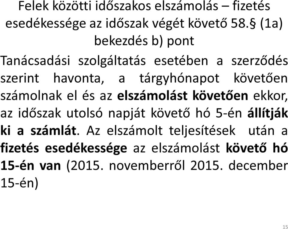 számolnak el és az elszámolást követően ekkor, az időszak utolsó napját követő hó 5-én állítják ki a számlát.