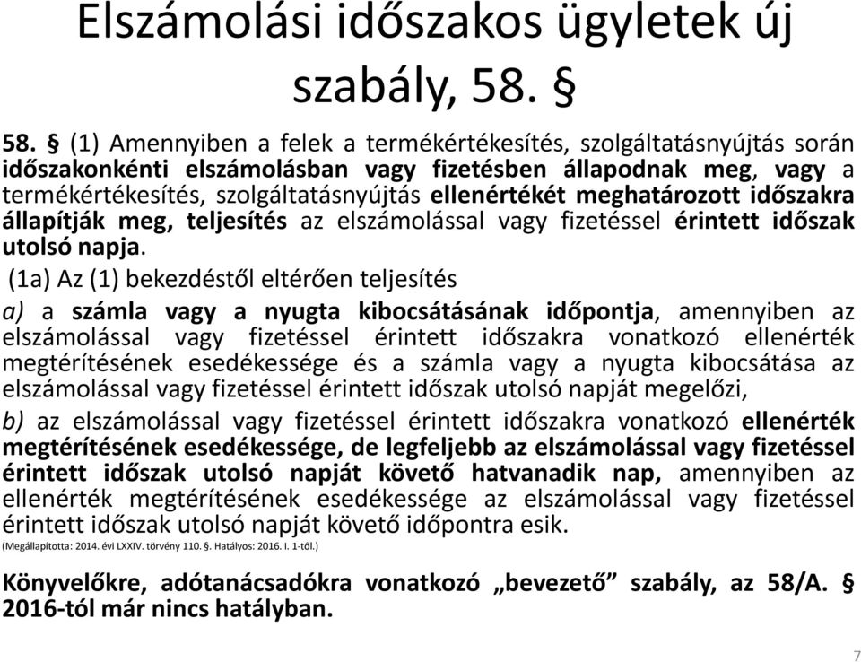 meghatározott időszakra állapítják meg, teljesítés az elszámolással vagy fizetéssel érintett időszak utolsó napja.