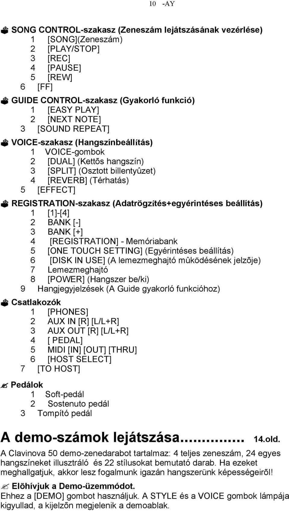 (Adatrögzítés+egyérintéses beállítás) 1 [1]-[4] 2 BANK [-] 3 BANK [+] 4 [REGISTRATION] - Memóriabank 5 [ONE TOUCH SETTING] (Egyérintéses beállítás) 6 [DISK IN USE] (A lemezmeghajtó mûködésének