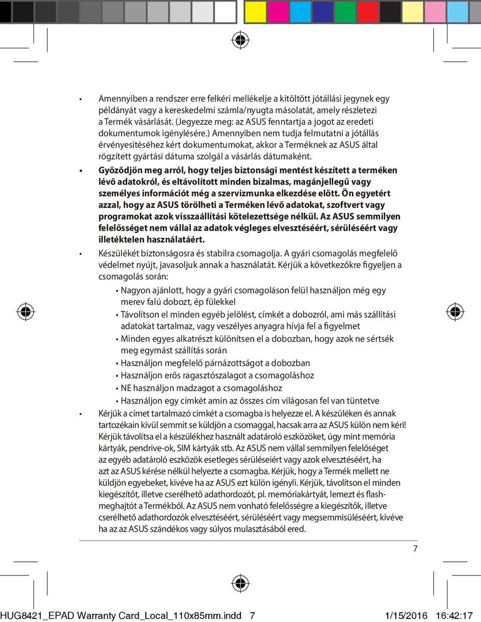 ) Amennyiben nem tudja felmutatni a jótállás érvényesítéséhez kért dokumentumokat, akkor a Terméknek az ASUS által rögzített gyártási dátuma szolgál a vásárlás dátumaként.