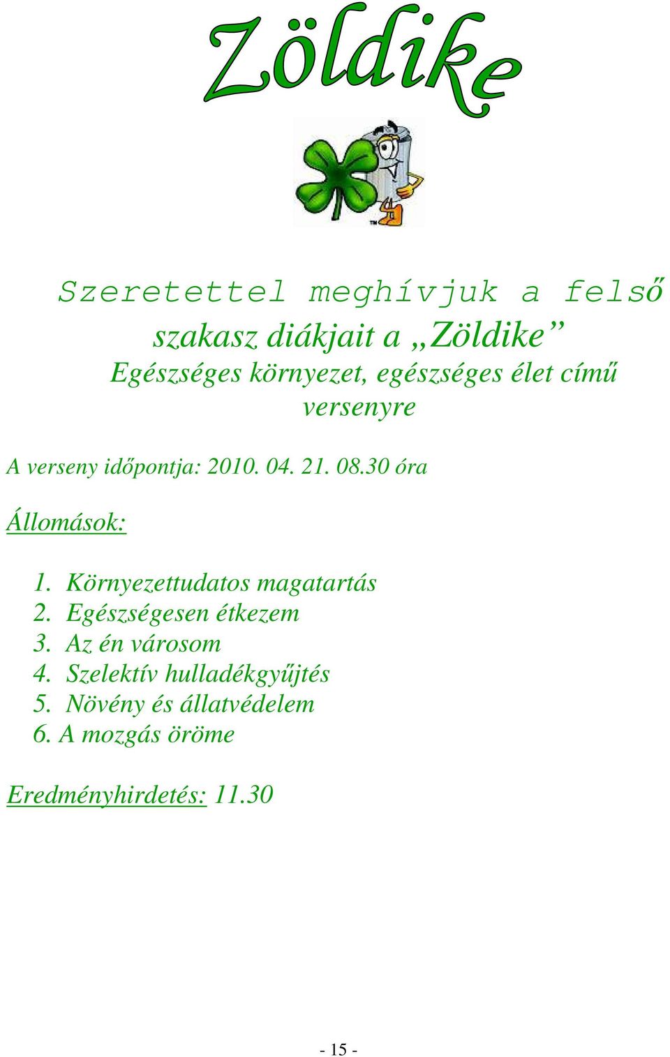 30 óra Állomások: 1. Környezettudatos magatartás 2. Egészségesen étkezem 3.