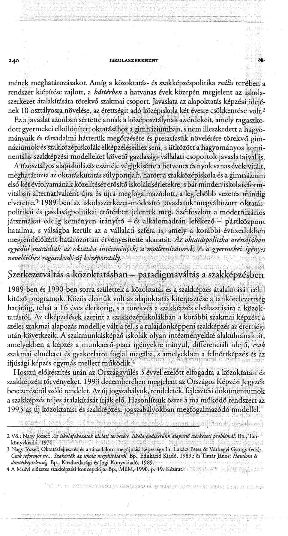 Javaslata az alapoktatás képzési idejének 1 O osztályosran(jvelés~" azé~~tt~égitaq~i~öz~p~?kela,~ét~v~srecsökkentése volt.