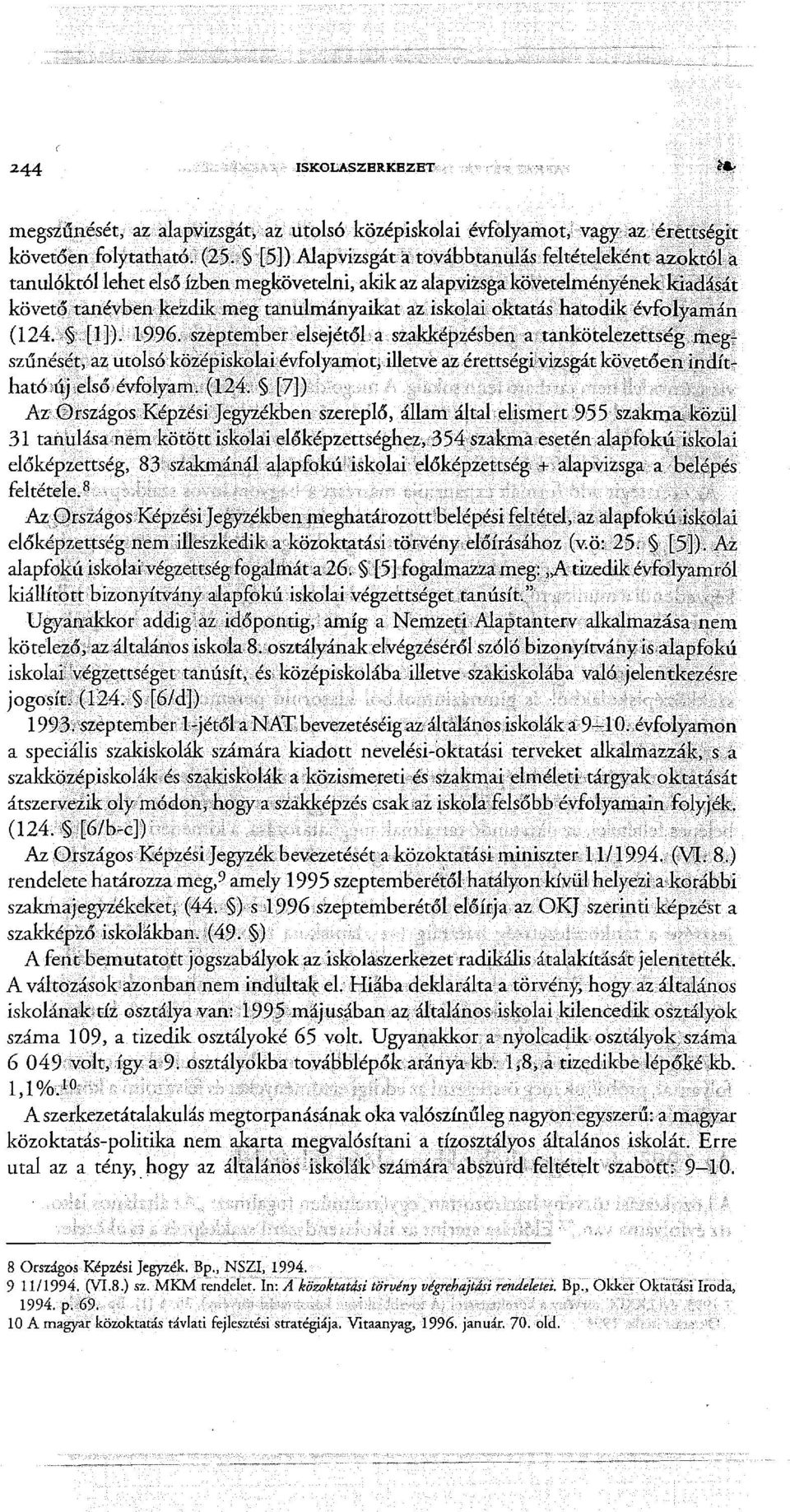 a szakképzésben;!atankötelezetts~?'blegt szűnés~t,az utolsóközépiskolaijévfolyamotdlletve az érettségiyi~$gát köv~tőenjp.ciít::- hat6új;első, évfolyarm (114.;: [7])i!..,... "...... ; ;t! i;',:;!;";;!