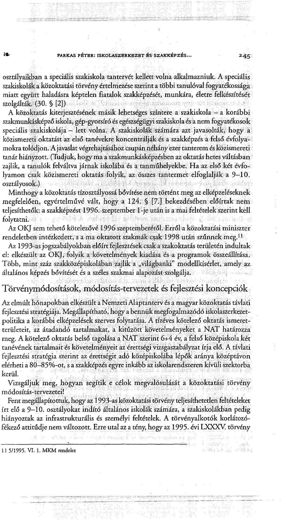 [2]) A közoktatás kiterjesztésének másik lehetséges színtere a szakiskola- a korábbi szakmunkásképző iskola,.