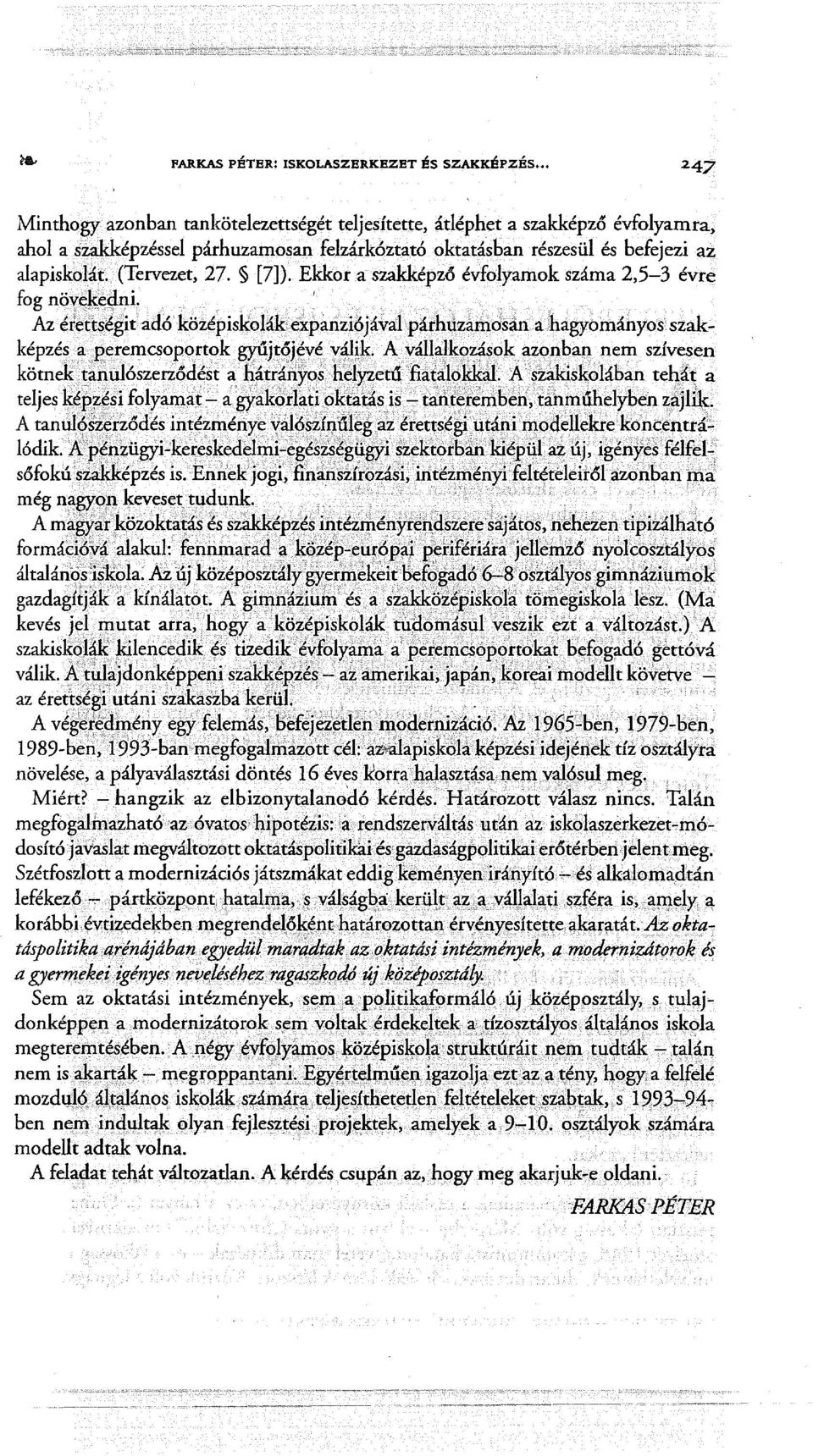 ..' I Az érettségit adó középiskolakexpanziójával párhrtzarridsana hagyömányosszakképzés a J?eremcsoportok gyújt~jé,vév,~~k.: A.vállalko~ások azonball nem szívesen kötnek.. ~an~lószerződést a.