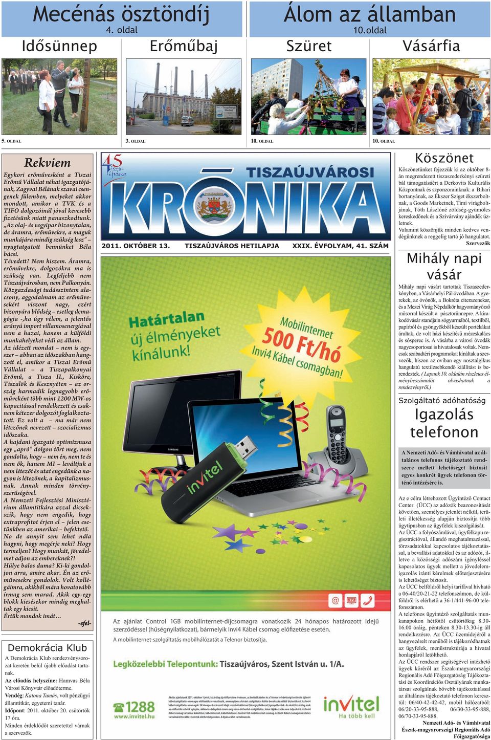 OLDAL Rekviem Egykori erőművesként a Tiszai Erőmű Vállalat néhai igazgatójának, Zagyvai Bélának szavai csengenek fülemben, melyeket akkor mondott, amikor a TVK és a TIFO dolgozóinál jóval kevesebb