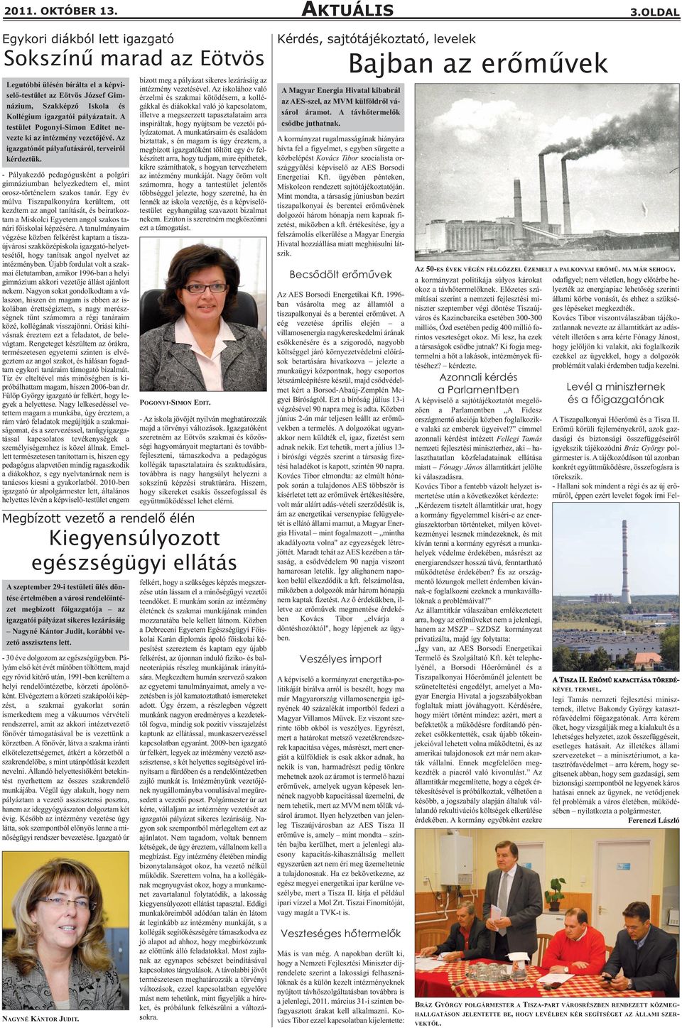 A testület Pogonyi-Simon Editet nevezte ki az intézmény vezetőjévé. Az igazgatónőt pályafutásáról, terveiről kérdeztük.