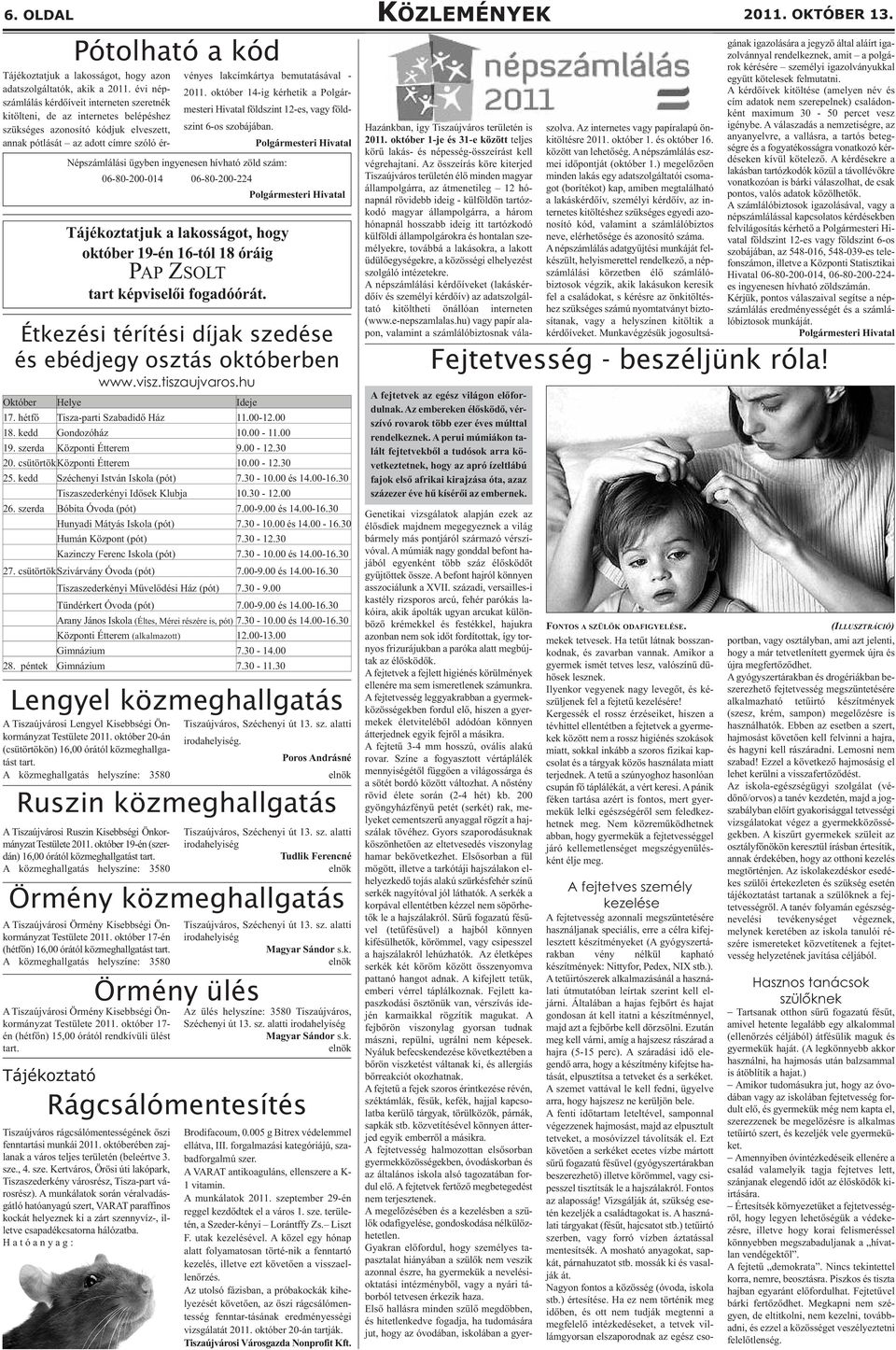 2011. október 14-ig kérhetik a Polgármesteri Hivatal földszint 12-es, vagy földszint 6-os szobájában.