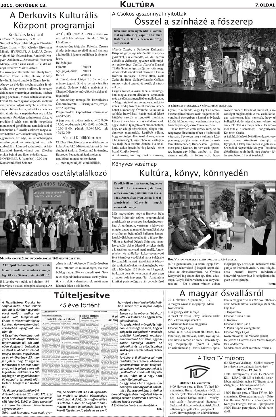 dal zenéjét szerezte: Márkus Alfréd Dalszövegek: Harmath Imre, Huzly Imre, Kalmár Tibor, Kellér Dezső, Mihály István, Szilágyi László és Zágon István Ahogy az előadás meghatározása is elárulja, ez