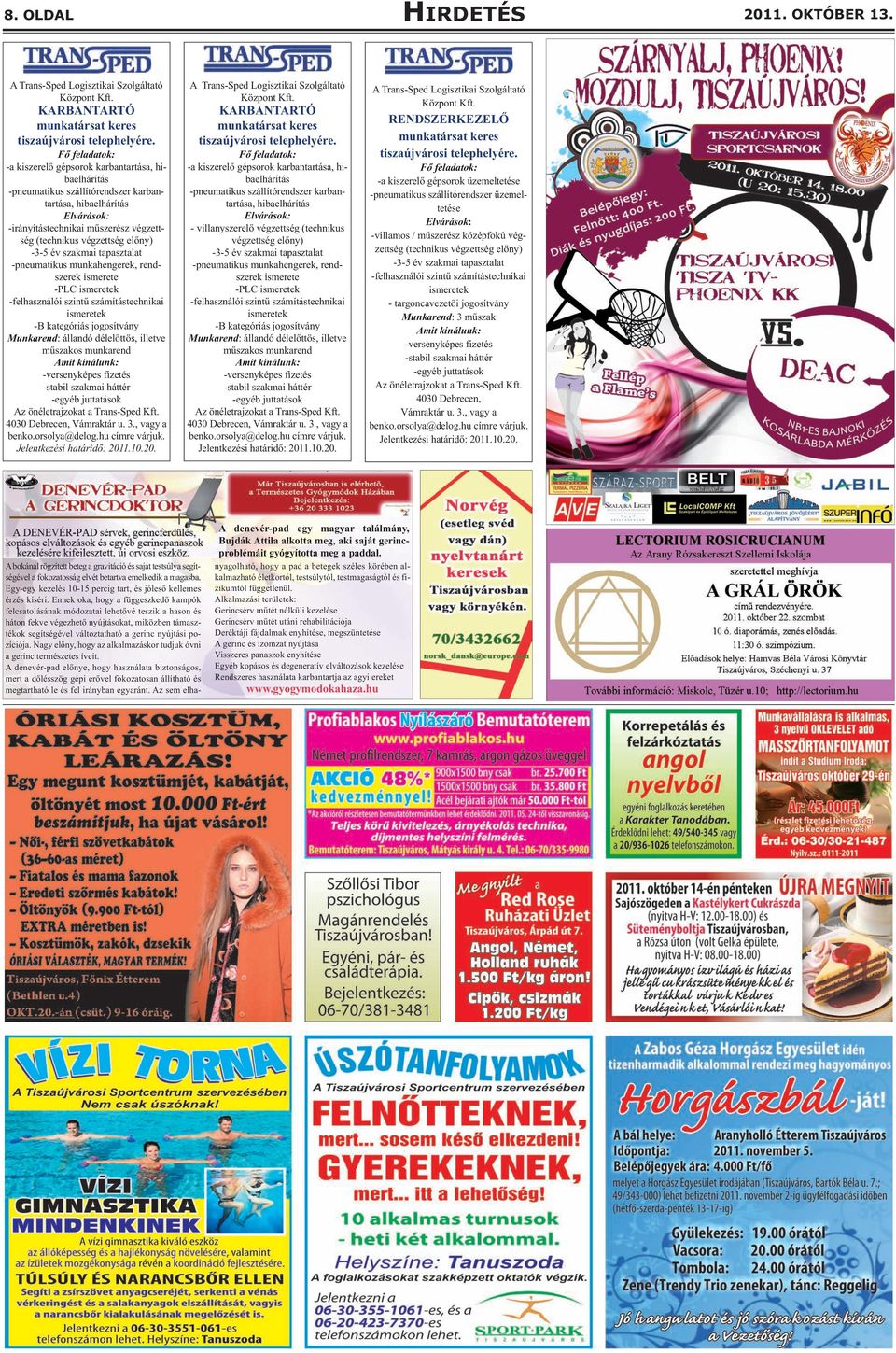 előny) -3-5 év szakmai tapasztalat -pneumatikus munkahengerek, rendszerek ismerete -PLC ismeretek -felhasználói szintű számítástechnikai ismeretek -B kategóriás jogosítvány Munkarend: állandó