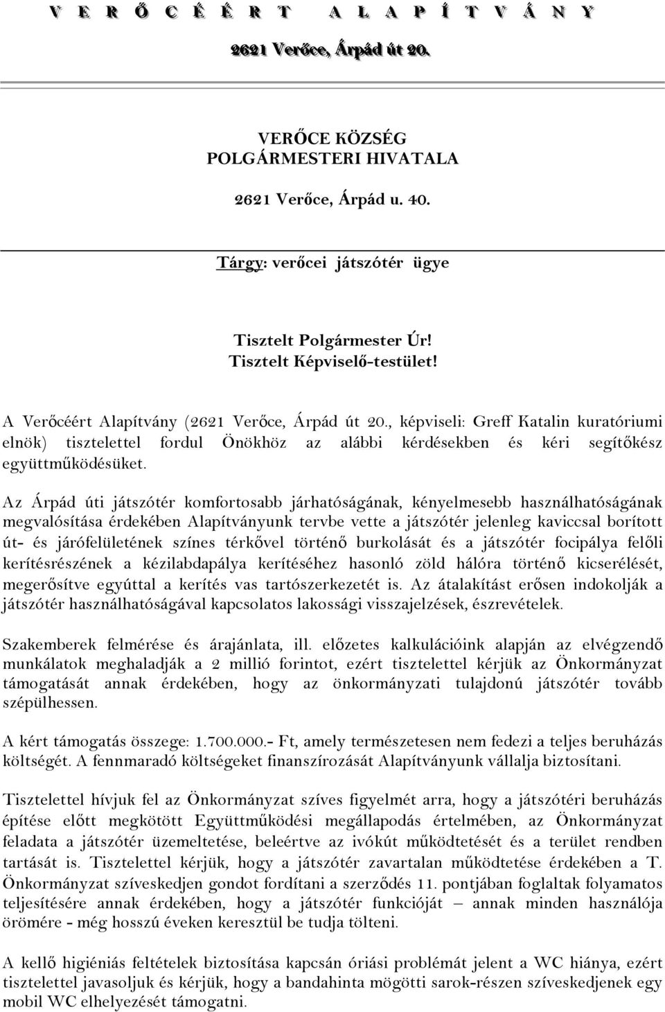 , képviseli: Greff Katalin kuratóriumi elnök) tisztelettel fordul Önökhöz az alábbi kérdésekben és kéri segítőkész együttműködésüket.