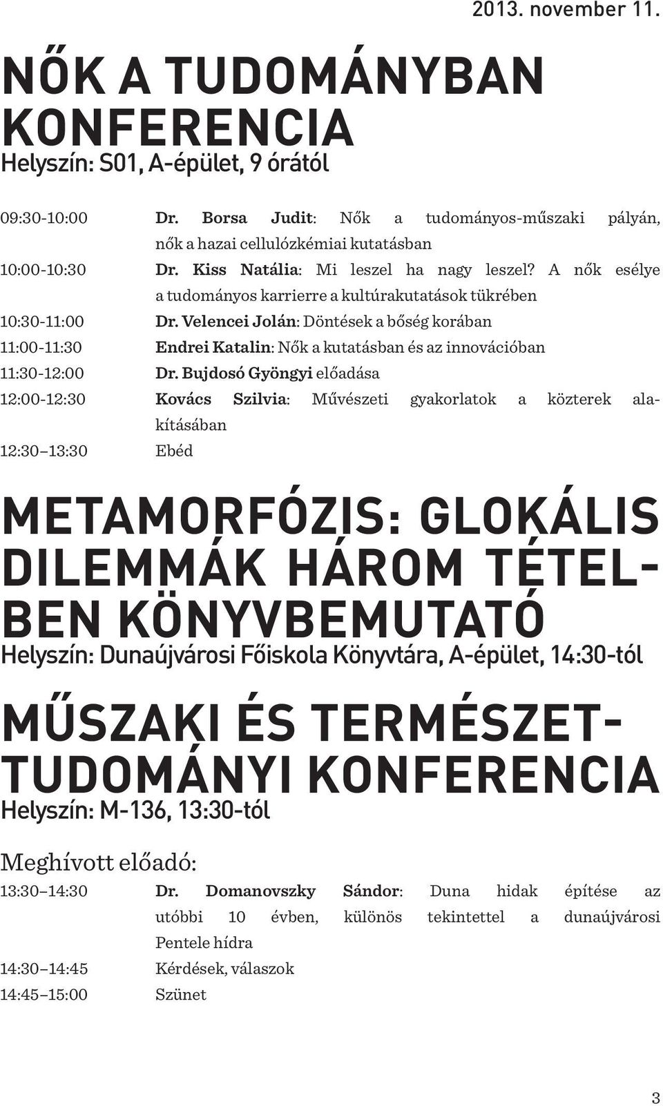 Velencei Jolán: Döntések a bőség korában 11:00-11:30 Endrei Katalin: Nők a kutatásban és az innovációban 11:30-12:00 Dr.