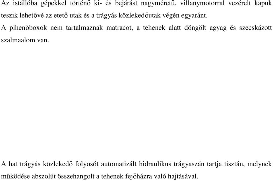 A pihenőboxok nem tartalmaznak matracot, a tehenek alatt döngölt agyag és szecskázott szalmaalom van.