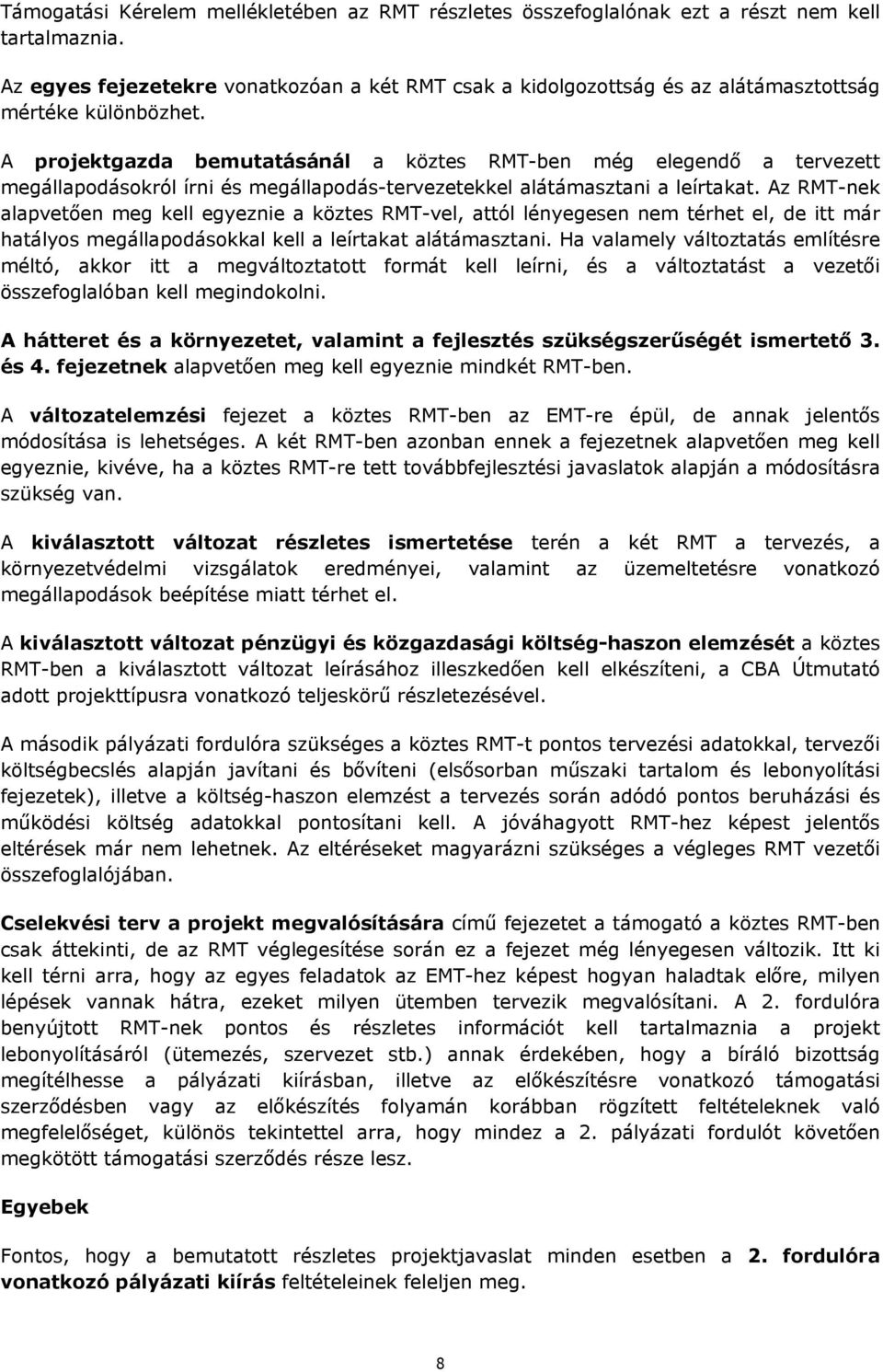 A projektgazda bemutatásánál a köztes RMT-ben még elegendő a tervezett megállapodásokról írni és megállapodás-tervezetekkel alátámasztani a leírtakat.